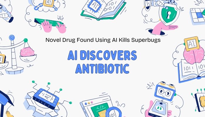 AI Discovers Antibiotic- Novel Drug Found Using AI Kills Superbugs