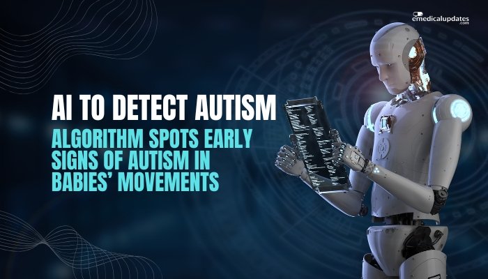 AI to Detect Autism- Algorithm Spots Early Signs of Autism in Babies’ Movements