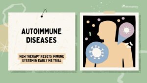 Autoimmune Diseases- New Therapy Resets Immune System in Early MS Trial