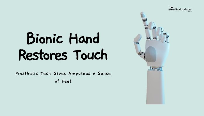 Bionic Hand Restores Touch- Prosthetic Tech Gives Amputees a Sense of Feel