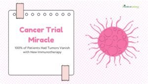 Cancer Trial Miracle- 100% of Patients Had Tumors Vanish with New Immunotherapy