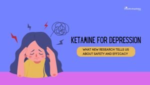 Ketamine for Depression- What New Research Tells Us About Safety and Efficacy