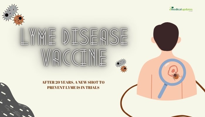 Lyme Disease Vaccine- After 20 Years, a New Shot to Prevent Lyme Is in Trials