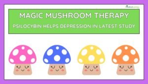 Magic Mushroom Therapy- Psilocybin Helps Depression in Latest Study