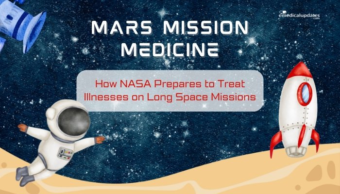 Mars Mission Medicine- How NASA Prepares to Treat Illnesses on Long Space Missions