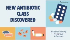 New Antibiotic Class Discovered- Hope for Beating Superbug Infections