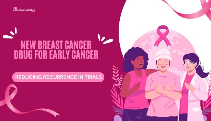 New Breast Cancer Drug for Early Cancer- Reducing Recurrence in Trials