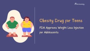 Obesity Drug for Teens- FDA Approves Weight Loss Injection for Adolescents