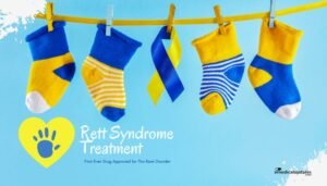 Rett Syndrome Treatment- First-Ever Drug Approved for This Rare Disorder