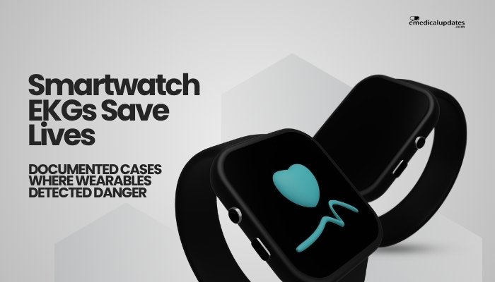 Smartwatch EKGs Save Lives- Documented Cases Where Wearables Detected Danger