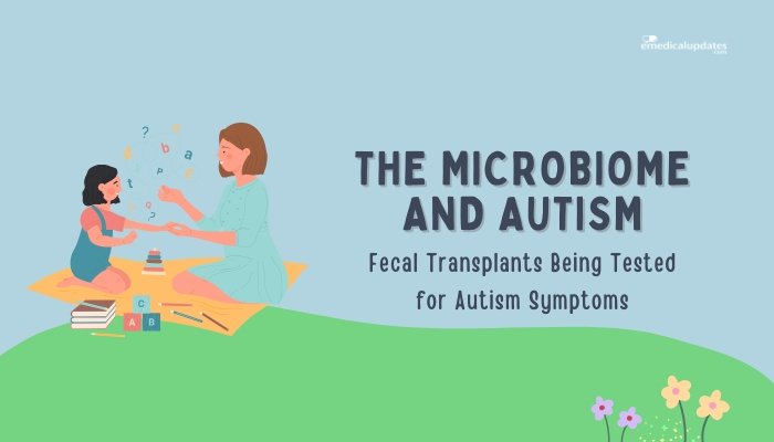 The Microbiome and Autism- Fecal Transplants Being Tested for Autism Symptoms