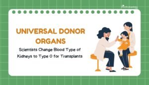 Universal Donor Organs- Scientists Change Blood Type of Kidneys to Type O for Transplants