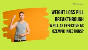 Weight Loss Pill Breakthrough- A Pill as Effective as Ozempic Injections?