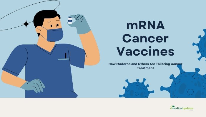 mRNA Cancer Vaccines- How Moderna and Others Are Tailoring Cancer Treatment